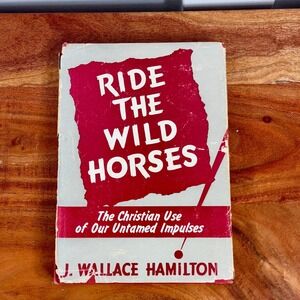Ride the Wild Horses J Wallace Hamilton 1952 Christian Sermons Hardcover Book